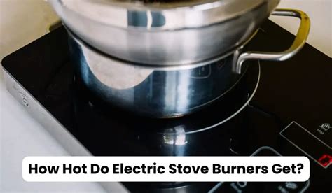 How Hot Does an Electric Stove Get: Exploring the Heat and Beyond